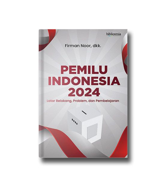 PEMILU INDONESIA 2024; Latar Belakang, Problem, dan Pembelajaran